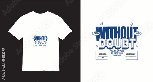 Inspirational typographic layout without doubt slogan for modern fashion and street style apparel design with motivational quotes