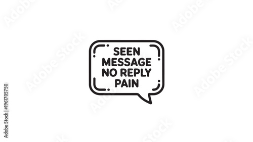 Seen Message No Reply Speech Bubble For Social Media Frustration Concepts