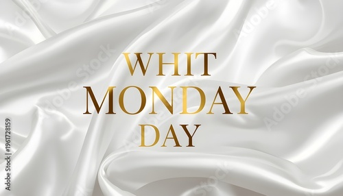 A white satin fabric with gold text reading Whit Monday Day
