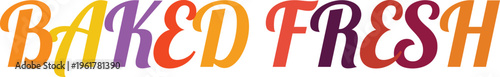 Baked fresh phrase in vibrant multicoloured cursive typography for bakery shops and artisanal pastry store signs.