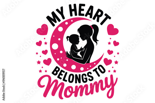 My heart belongs to mommy text with mother and child silhouette on a pink crescent moon