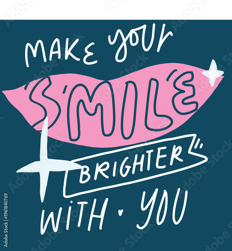 Make your smile bright with you. Hand letterng