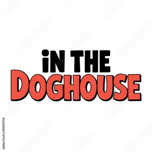 A playful phrase 'in the doghouse' in bold, colorful letters on a white background