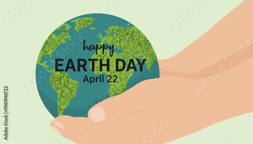 Happy Earth Day April 22 vector illustration with hands tenderly holding the green globe, symbolizing global care, environmental protection, and sustainability.