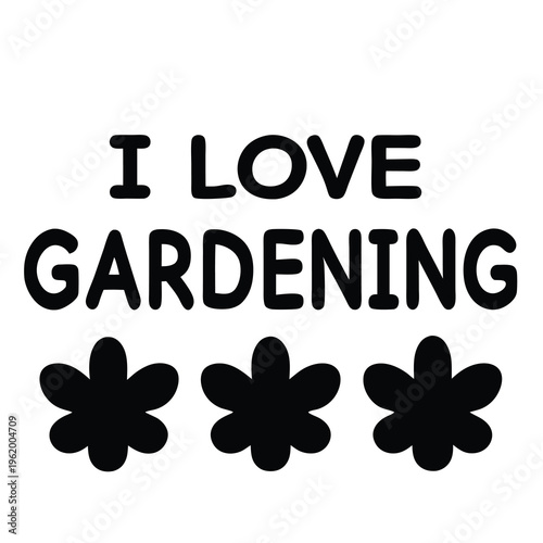 A simple statement about Gardening Love with flower graphics for background use