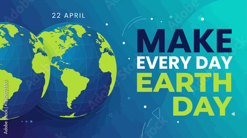 Make Every Day Earth Day: Global Sustainable Living Banner with Earth Illustration and the 22 April Date