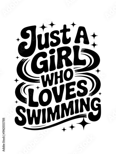 A bold black and white typography design featuring the text 'Just a Girl Who Loves Swimming'.