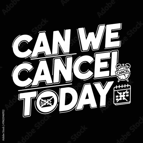 Can We Cancel Today text design with alarm clock and calendar icons.