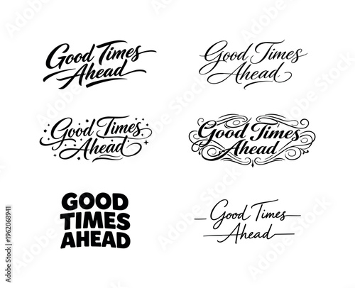 The phrase Good Times Ahead presented as a modern curated collection of six different typographic interpretations of the same optimistic phrase, arranged in a