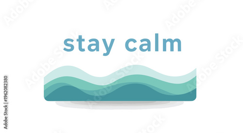 A serene graphic illustration conveying the essential message to stay calm with soothing teal and aqua wave patterns symbolizing tranquility and