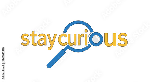 This compelling graphic illustrates the importance of a curious mind, showing 'staycurious' with a magnifying glass, promoting discovery and