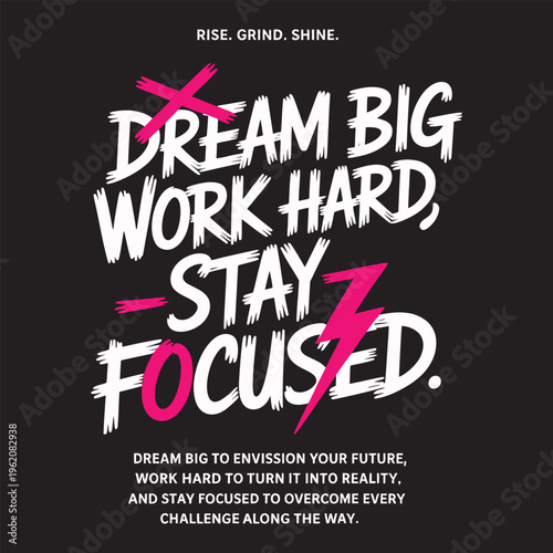 Dream big work hard stay focused hand drawn brush script typography.
