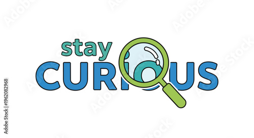Vibrant 'Stay Curious' message with magnifying glass replacing the letter O, promoting exploration and inquiry