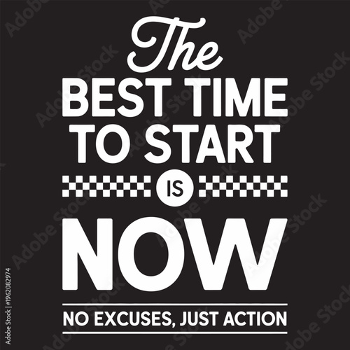 Best time to start is now no excuses just action typography graphic.