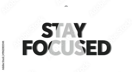 Dynamic typographical message promoting unwavering concentration and clarity of purpose, visually conveying determination, mental resilience and