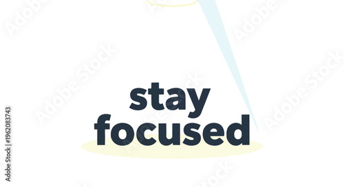 A clear, motivational graphic displays 'stay focused' in bold typography, subtly emphasized by a glow and light. This represents unwavering