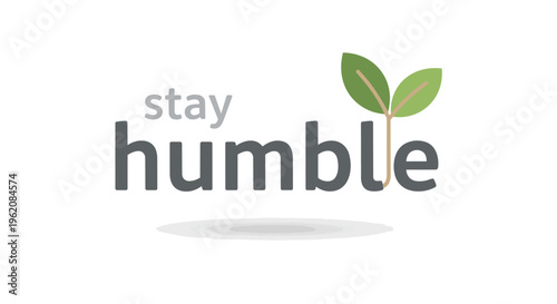 Inspirational graphic design with text 'stay humble' and a green sprout logo illustration for growth journey and grounded perspective for life