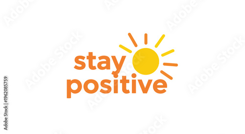 Bright typographic design 'stay positive' with a warm sun motif symbolizing happiness and good vibes