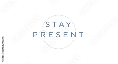 Minimalist design urging mindfulness and presence, a serene visual reminder to focus on the current moment, promoting well-being and mindful living