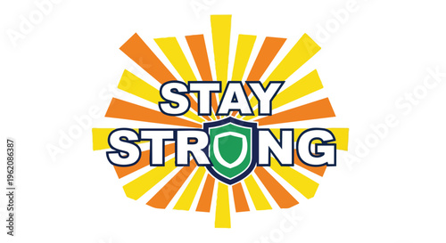 Uplifting graphic of 'Stay Strong' with a shield and bright sunburst, symbolizing resilience, hope, protection, and a positive mindset for all.