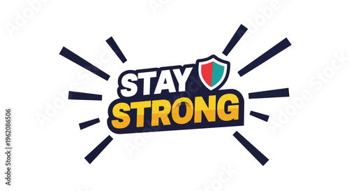 Vibrant 'Stay Strong' motivational typography with a secure shield emblem, surrounded by radiating lines on a crisp white backdrop. A clear,