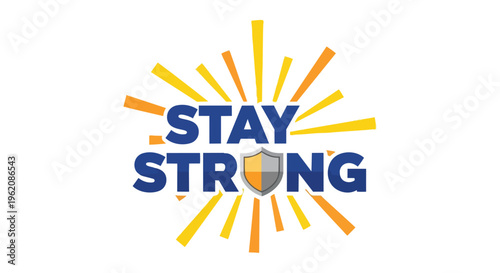 Vibrant inspirational message 'Stay Strong' featuring a protective shield and radiating golden rays symbolizing resilience, unwavering strength, and