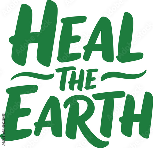 Inspirational green text design heal the earth for ecofriendly awareness campaigns