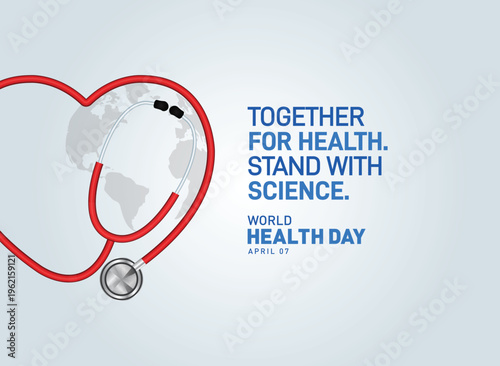 Together for health. Stand with science. World Health day concept background. World health day concept with doctor stethoscope.