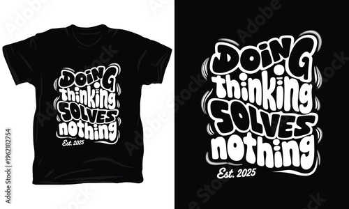 Doing thinking solves nothing typography vector illustration for modern streetwear t-shirt.