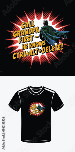 Call Grandpa First He Knows Ctrl Alt Delete Superhero T- Shirt Design Keywords: grandpa, call