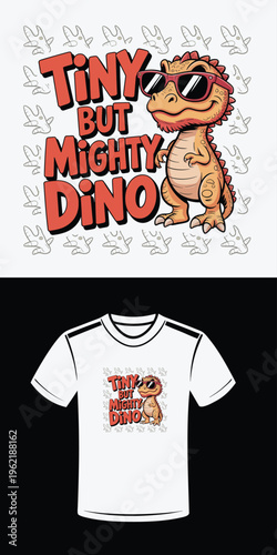 Cartoon dinosaur wearing sunglasses with text Tiny but mighty dino cute funny