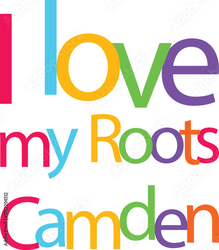 I love my roots Camden colorful text design on transparent background with bold letters