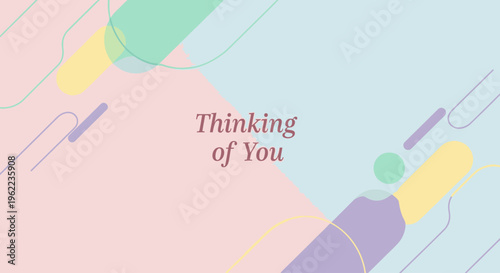 A colorful abstract graphic design with pastel pink, blue, yellow, and purple shapes and lines with the text 'Thinking of You' in a minimalist style.
