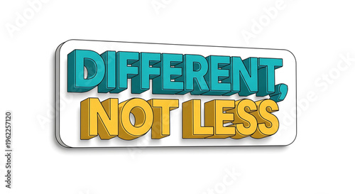 A colorful motivational sticker with the phrase 'Different, not less' in bold, 3D text