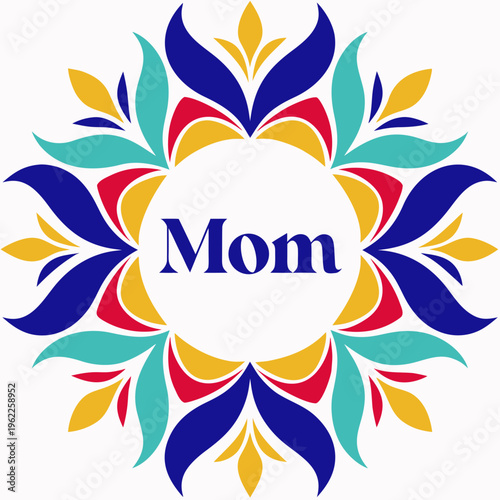 A vibrant circular design featuring a symmetrical floral mandala pattern with colorful petals in shades of blue, yellow, red, and turquoise, surrounding a central white circle containing the word Mom 