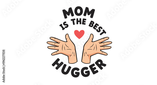 Heartwarming illustration dedicated to mothers featuring two hands reaching out for a hug and a small red heart with black typography.
