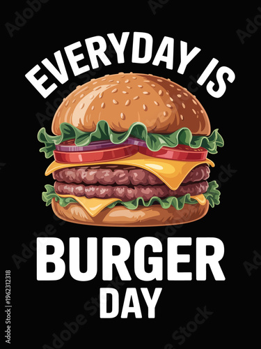A  burger features in the center, with a playful text above and below declaring everyday as burger day.