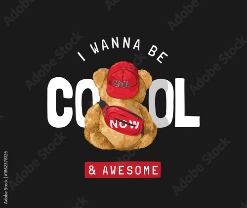 cool and awesome slogan with bear doll in red cap and sling back sitting back vector illustration on black background