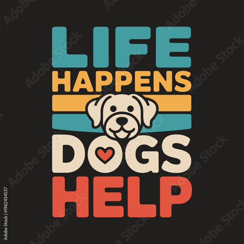 Life happens dogs help, retro typography t-shirt design with vintage color palette and pet