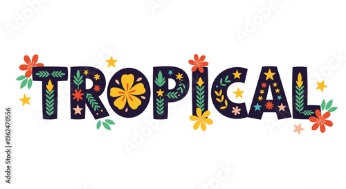 Brightly colored word tropical decorated with various flowers, leaves, and stars in a festive and cheerful style.