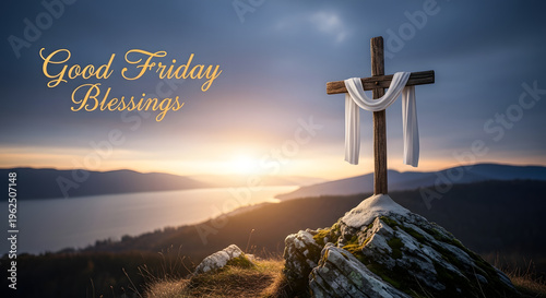 Wooden cross draped with white cloth on a rocky peak at sunrise symbolizing Good Friday blessings and Easter hope with a serene landscape