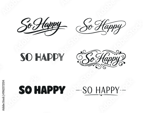 The phrase So Happy interpreted as a premium typography collection featuring six unique stylistic treatments of the same short emotional evergreen phrase,