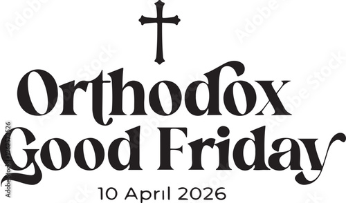 Orthodox good friday 10 april 2026 typographic design with cross, christian religious holiday text illustration, black and white