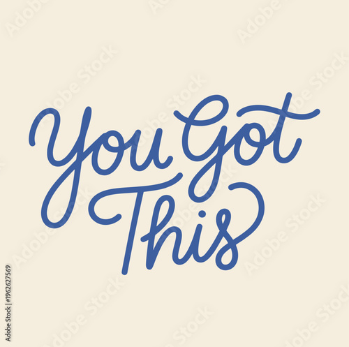 You got this motivational phrase in elegant blue cursive lettering is an inspiring message.