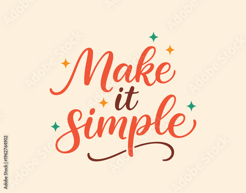 Warm hand drawn lettering make it simple, cheerful orange script with mint accents, playful stars and swash underline, modern poster for creative studio, inspirational slogan for designer desk, cozy