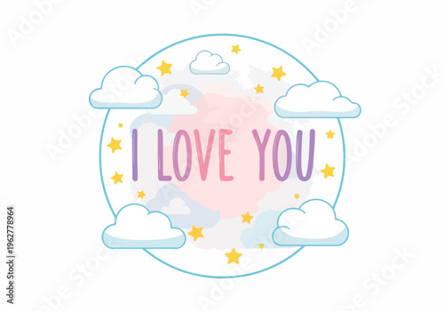 Romantic I Love You Message Surrounded by Clouds and Stars, a Whimsical Greeting for Valentine's Day or Any Special Occasion