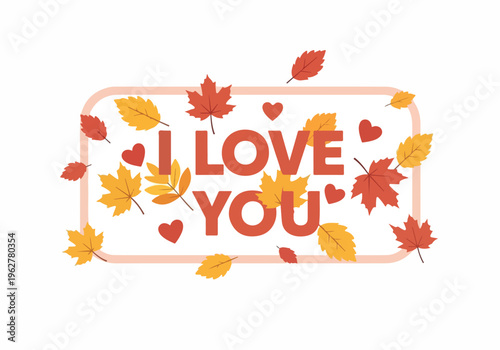 Expressing affection with a loving sentiment surrounded by autumnal leaves and hearts, perfect for seasonal romance and heartfelt messages