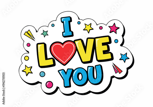 I LOVE YOU" speech bubble with a heart shape and colorful stars, a vibrant declaration of affection perfect for expressing feelings of love and romance in a fun, pop-art style