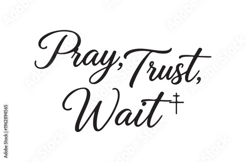 Elegant calligraphy displaying the words pray trust wait with a cross