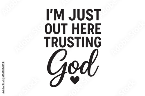 Inspirational quote i m just out here trusting god with a heart